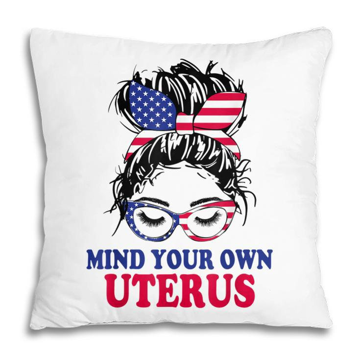 Pro Choice Mind Your Own Uterus Feminist Womens Rights   Pillow