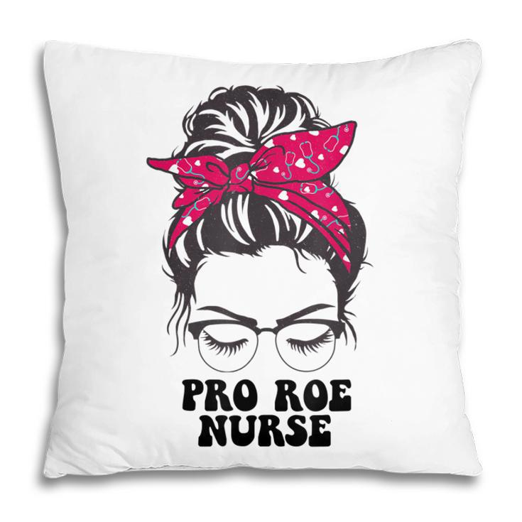 Pro Roe Nurse Messy Bun Womens Reproductive Rights Nurse  Pillow
