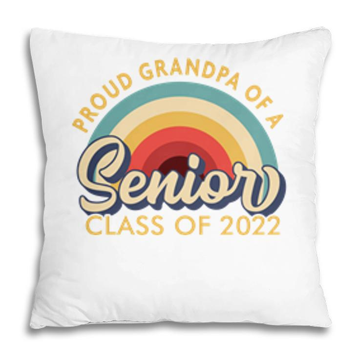 Proud Grandpa Of A Senior 2022  - Class Of 2022 Senior   Pillow