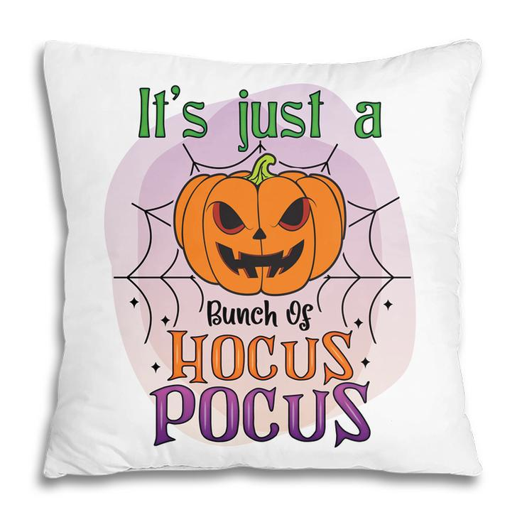 Pumpkin Its Just A Bunch Of Hocus Pocus Scary Halloween Pillow