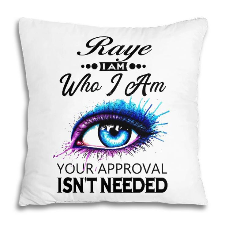 Raye Name Gift   Raye I Am Who I Am Pillow