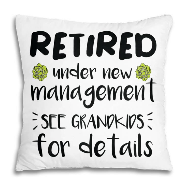Retired Under New Management See Grandkids Funny Retirement  Pillow