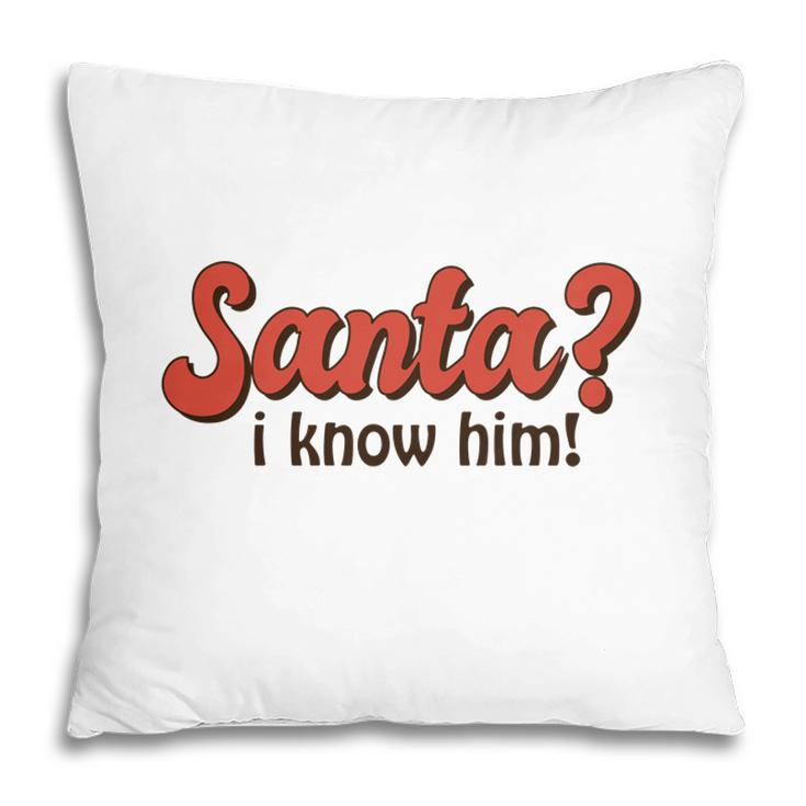 Retro Christmas Santa I Know Him Retro Santa Holidays Pillow