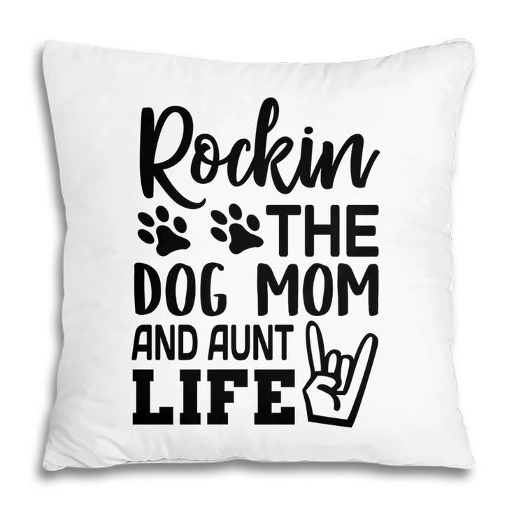 Rockin The Dog Mom And Aunt Life Mommy Pillow
