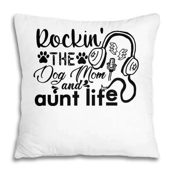 Rockin The Dog Mom And Aunt Life Music Pillow