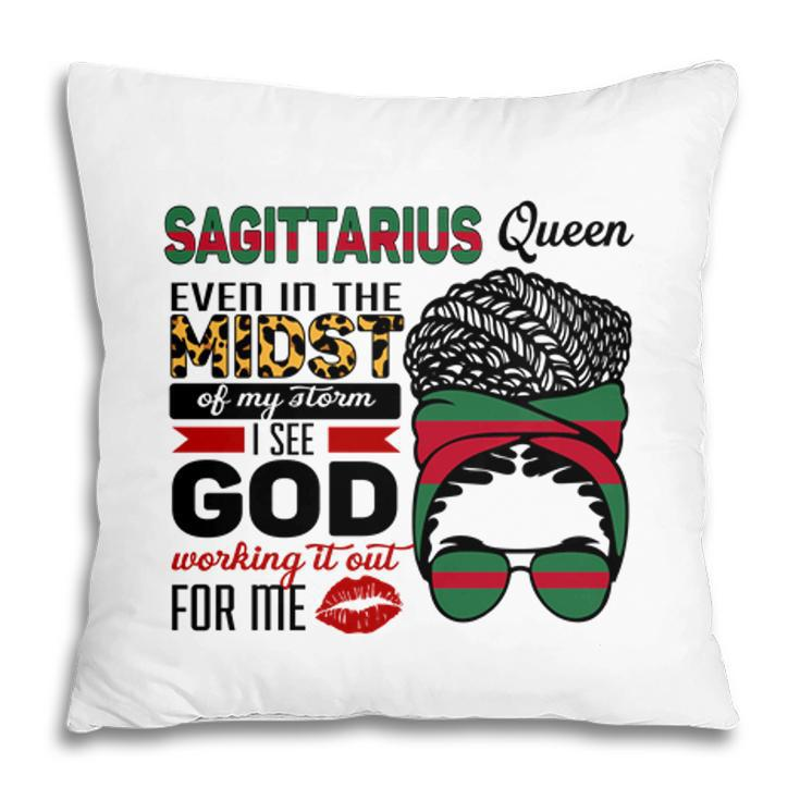 Sagittarius Queen Even In The Midst Of My Storm I See God Working It Out For Me Birthday Gift Pillow