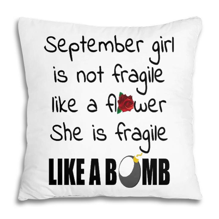 September Girl   September Girl Isn’T Fragile Like A Flower She Is Fragile Like A Bomb V2 Pillow