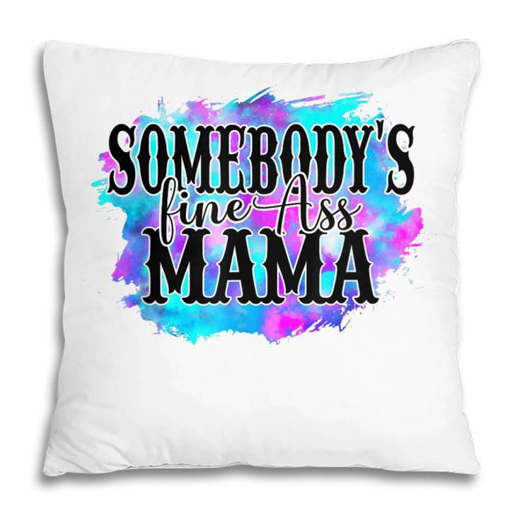 Somebodys Fine Ass Baby Mama Funny Mom Saying Cute Mom  Pillow