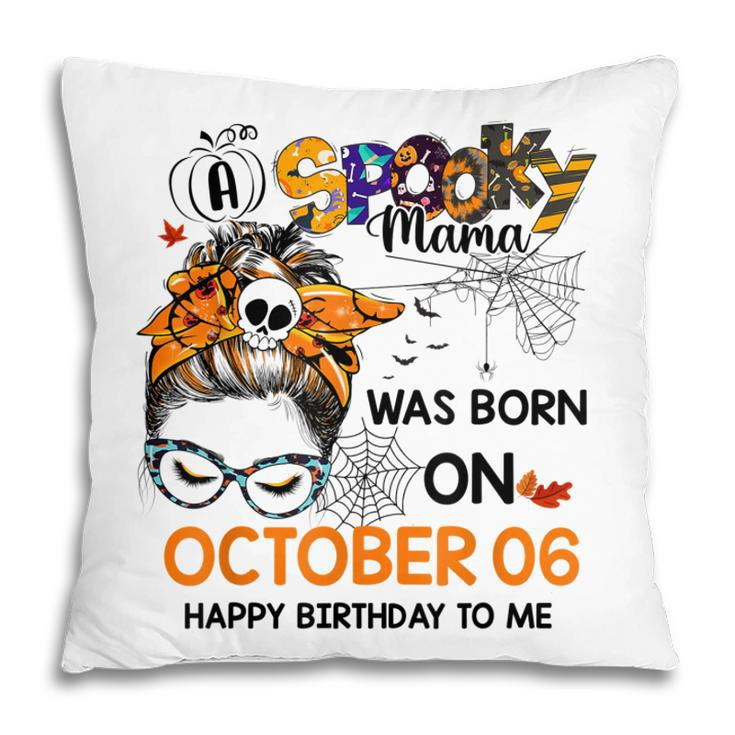 Spooky Mama Born On October 6Th Birthday Bun Hair Halloween  Pillow