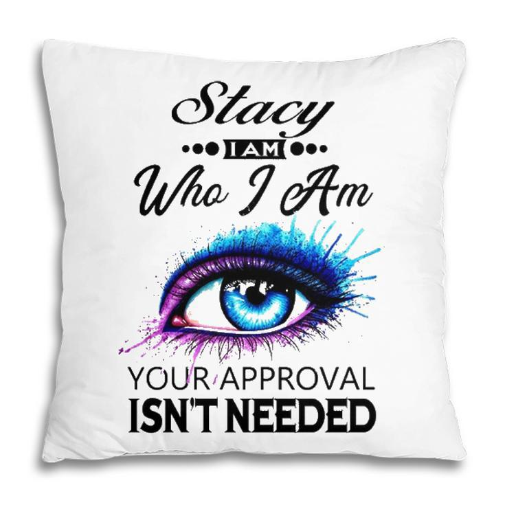 Stacy Name Gift   Stacy I Am Who I Am Pillow