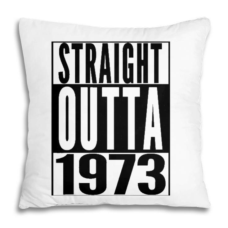 Straight Outta 1973 49Th Birthday 49 Years Old  Gift Pillow