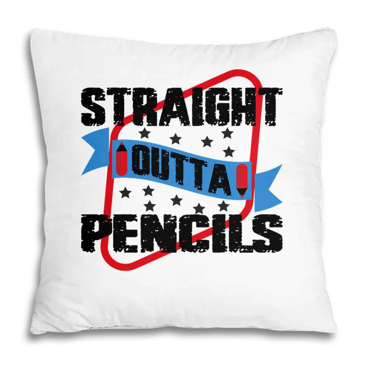 Straight Outta Pencils Teacher Great Graphic Pillow