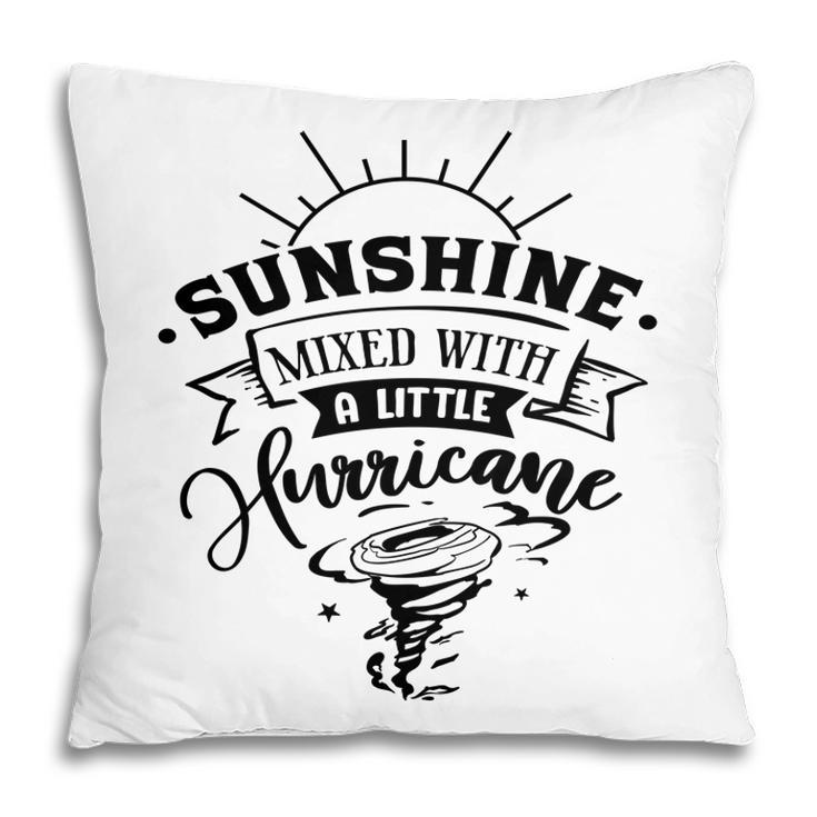 Sunshine Mixed With A Little Hurricane Black Color Sarcastic Funny Quote Pillow