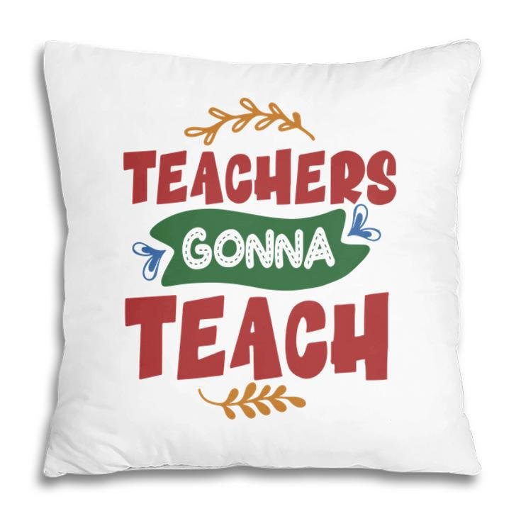 Teachers Gonna Teach Red And Green Graphic Pillow
