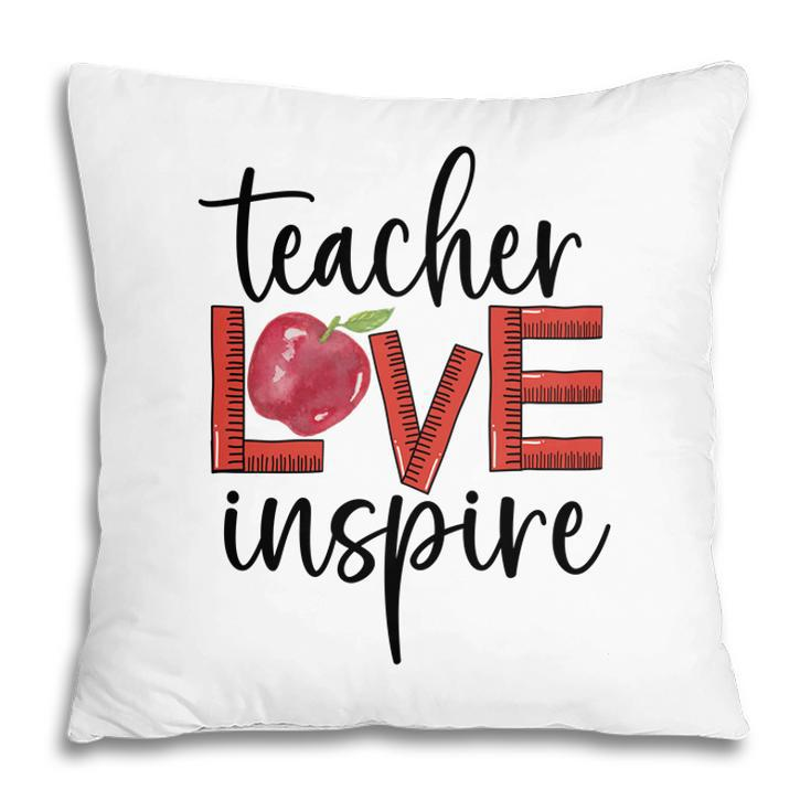 Teachers Have Great Love For Their Students And Inspire Them To Learn Pillow