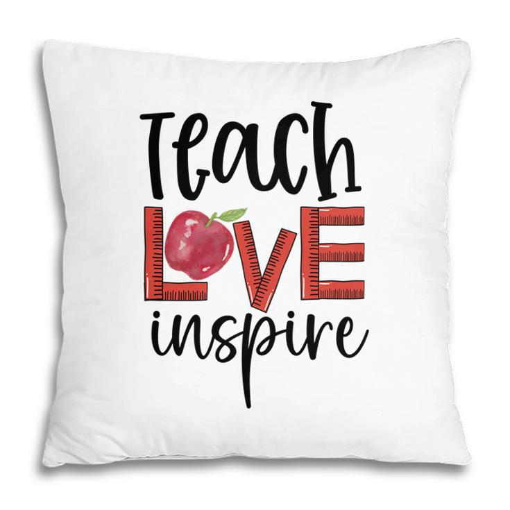 Teachers Who Teach With Love And Inspiration To Their Students Pillow