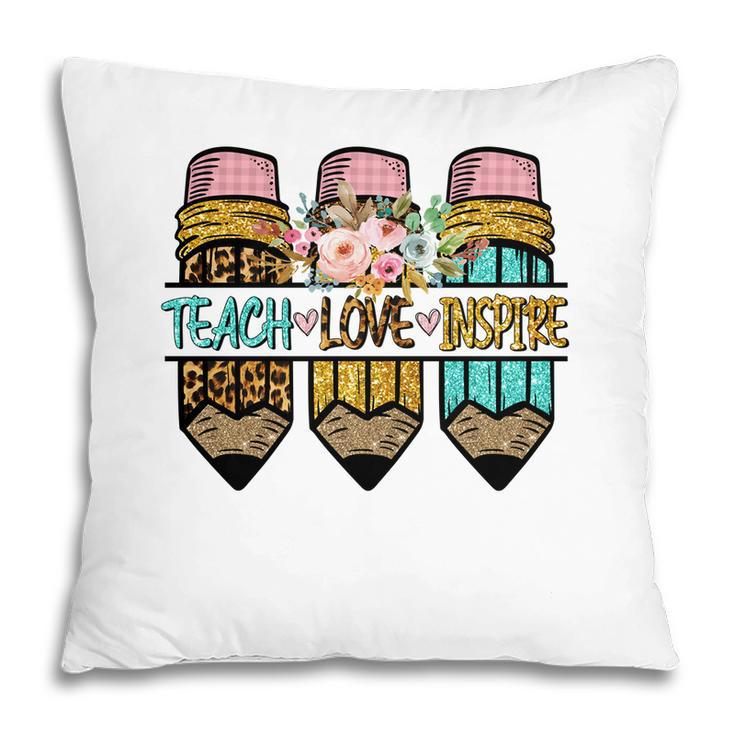 Teaching Love And Inspiring Are Things That Teachers Always Have In Their Hearts Pillow