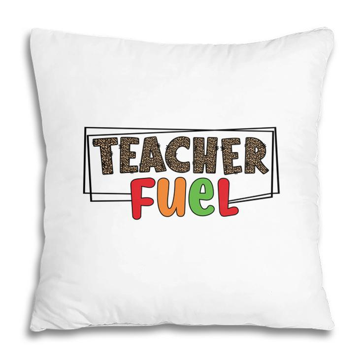 The Teacher Fuel Is Knowledge And Enthusiasm For The Job Pillow