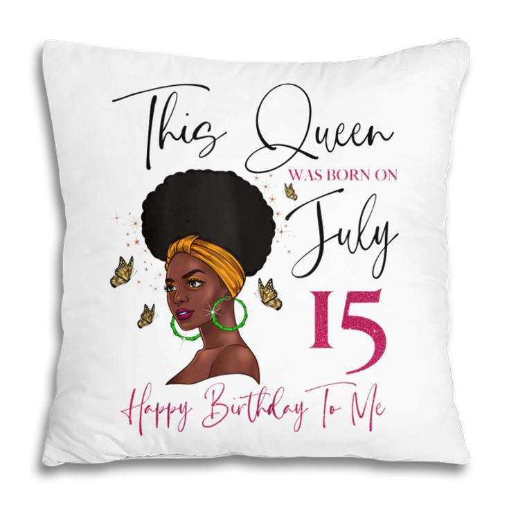 This Queen Was Born On July 15 Happy Birthday To Me  Pillow