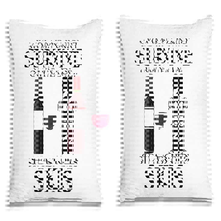 Womens A Woman Cannot Survive On Wine Alone She Also Needs Skis Pillow