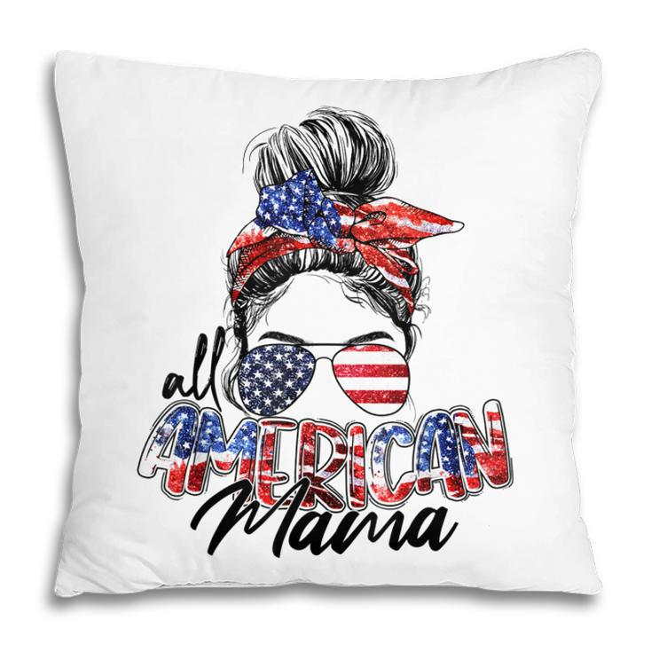 Womens All American Mama American Flag 4Th Of July Patriotic Pillow