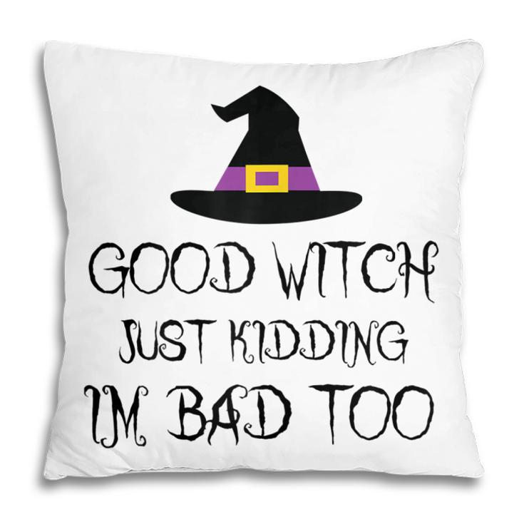 Womens Good Witch Just Kidding Im Bad Too Womens Halloween Funny  Pillow