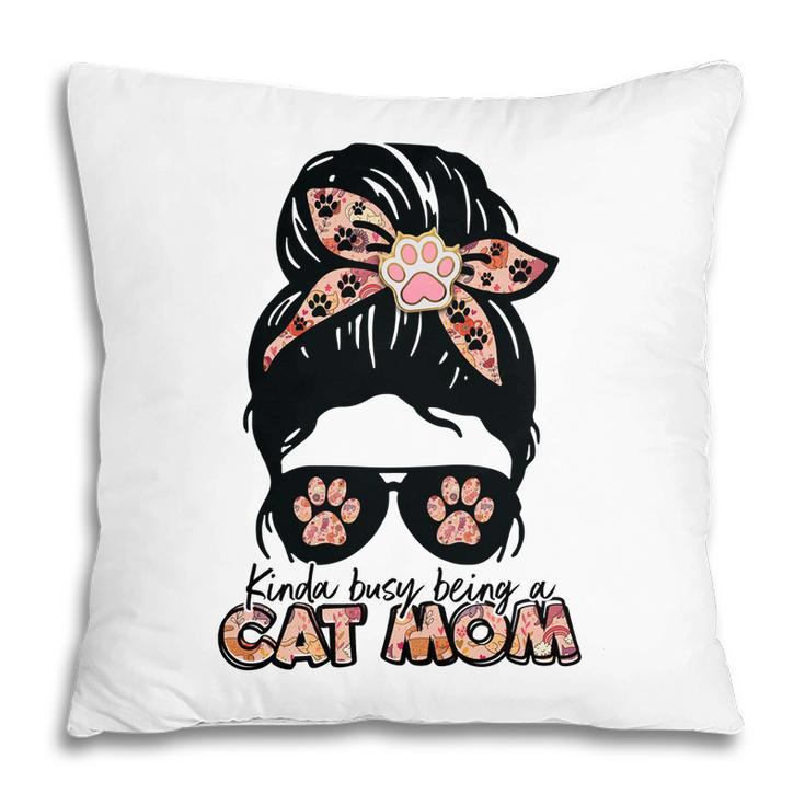 Womens Kinda Busy Being A Cat Mom Of A Lovely Cat Pillow