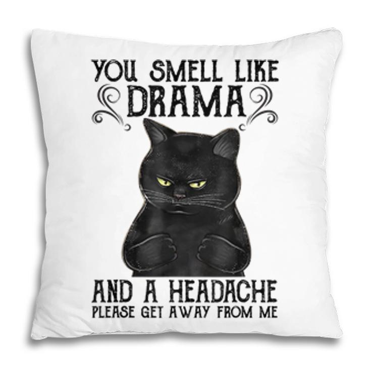 You Smell Like Drama And A Headache Black Cat  Pillow