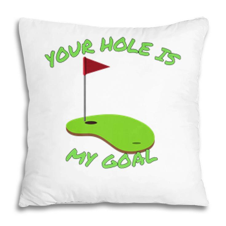 Your Hole Is My Goal Golf  | Funny Golf    Pillow