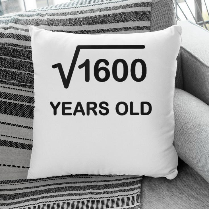40Th Birthday Square Root Of 1600 Math 40 Years Old Pillow