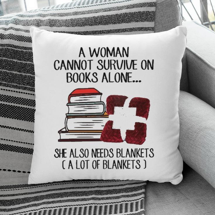 A Woman Cannot Survive On Books Alone She Also Needs Blankets A Lot Of Blankets Pillow