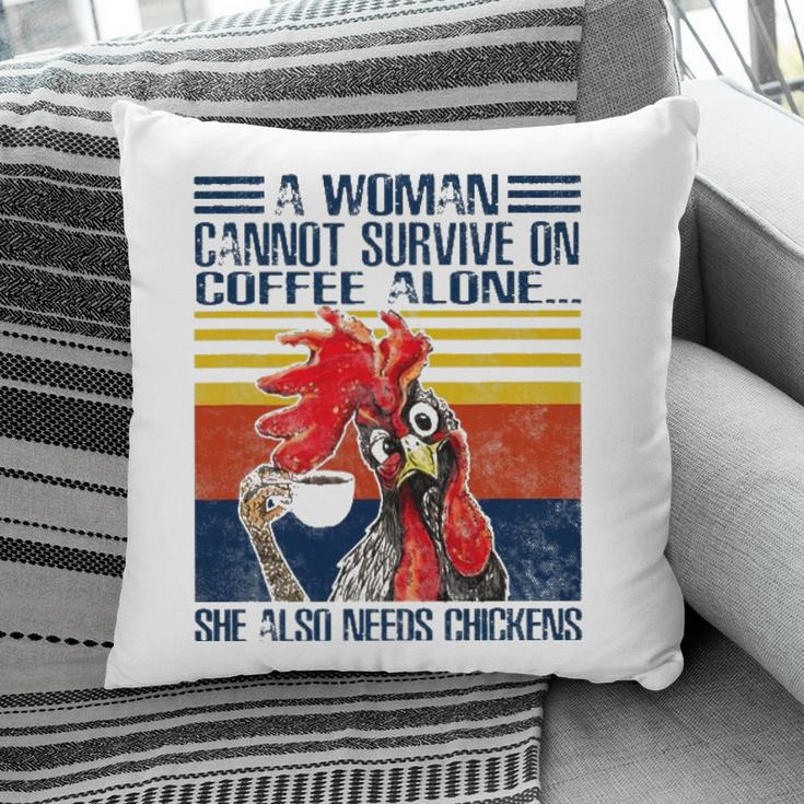 A Woman Cannot Survive On Coffee Alone She Needs Chickens Pillow