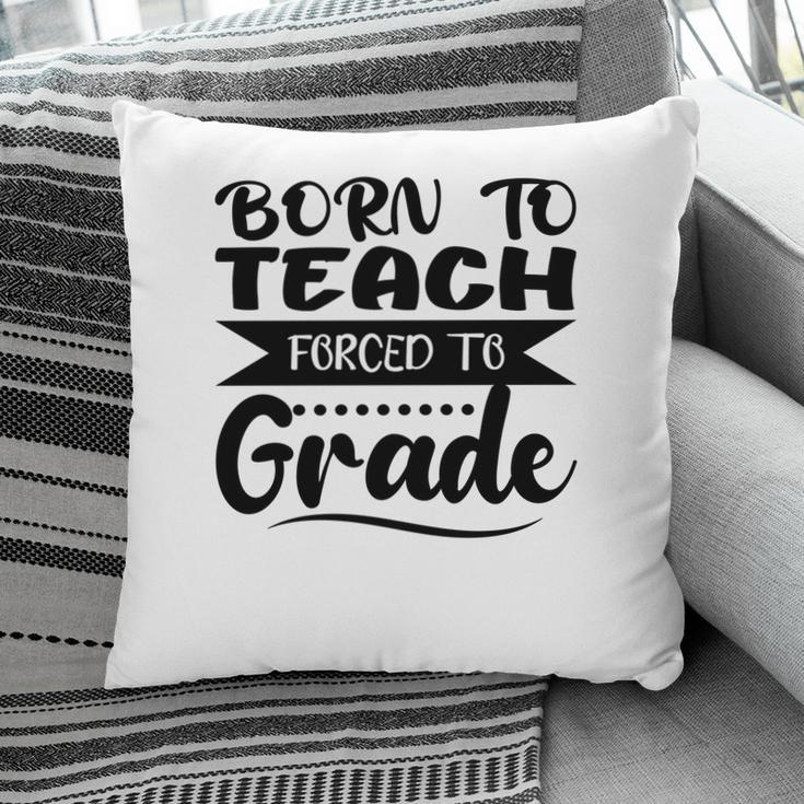 Born To Teach Forced To Grade Teacher Black Pillow