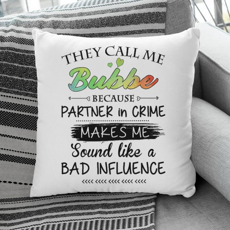Bubbe Grandma Gift They Call Me Bubbe Because Partner In Crime Pillow