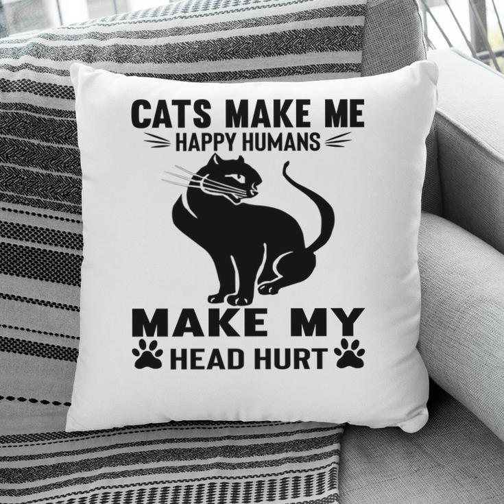 Cats Make Me Happy Humans Make My Head Hurt Black Pillow