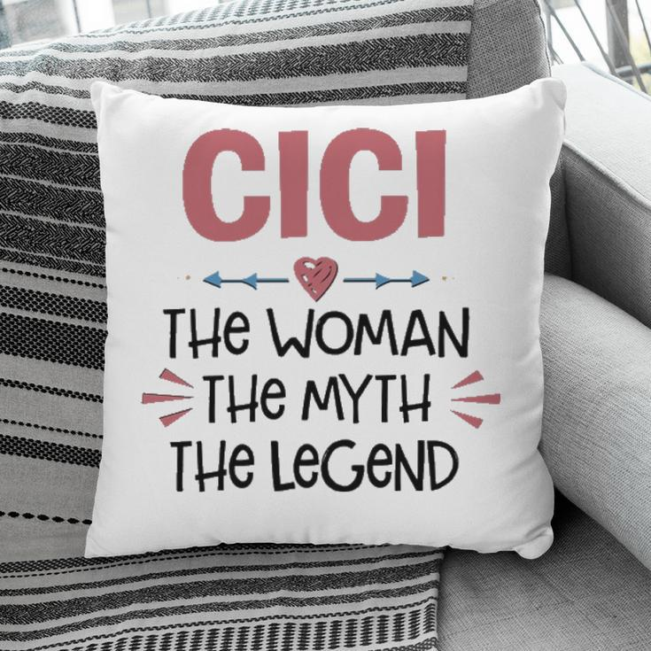 Cici Grandma Gift Cici The Woman The Myth The Legend Pillow