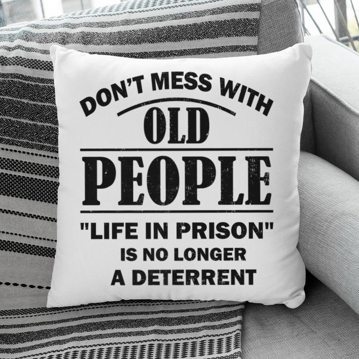 Dont Mess With Old People Funny Saying Prison Vintage Gift Pillow