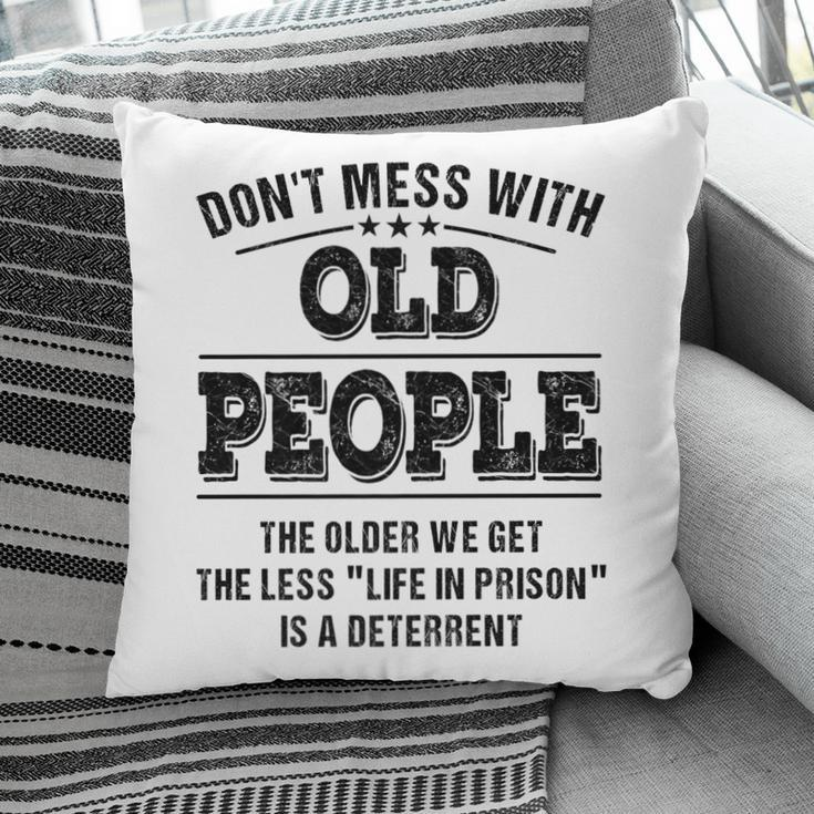 Dont Mess With Old People - Life In Prison - Funny Pillow