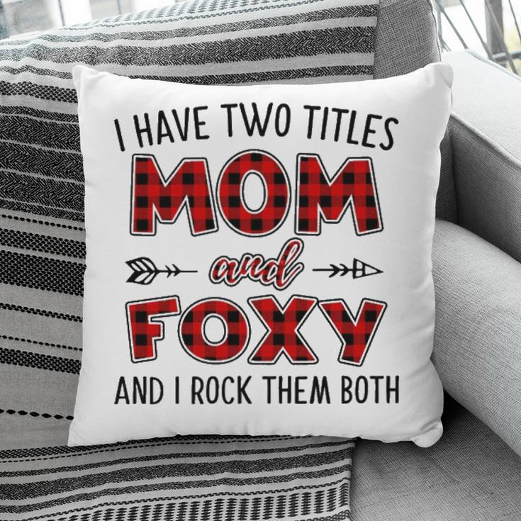 Foxy Grandma Gift I Have Two Titles Mom And Foxy Pillow