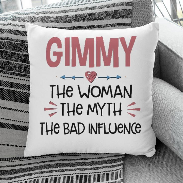 Gimmy Grandma Gift Gimmy The Woman The Myth The Bad Influence Pillow
