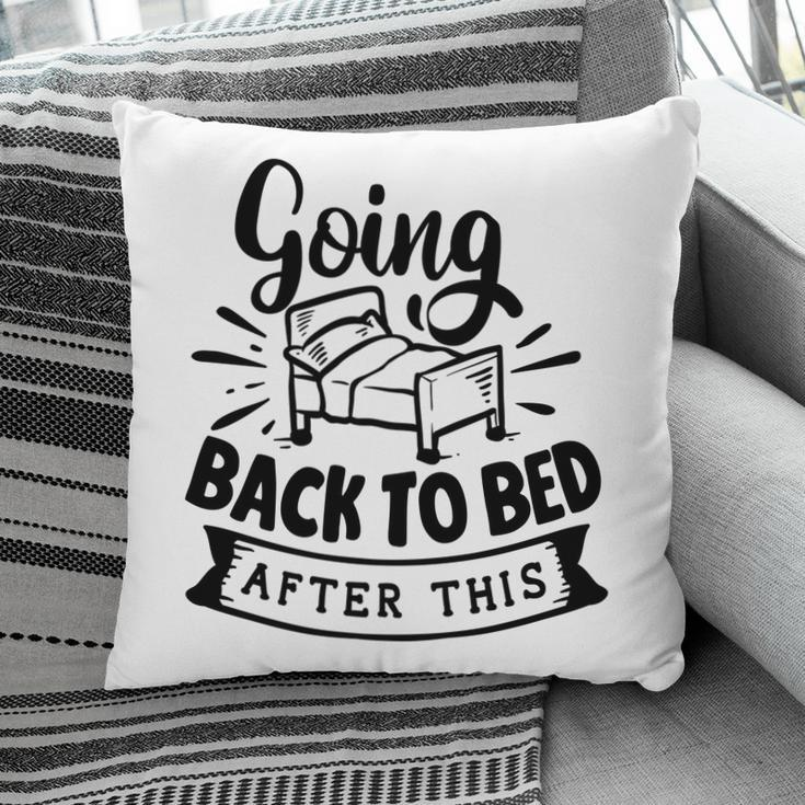 Going Back To Bed After This Sarcastic Funny Quote Black Color Pillow