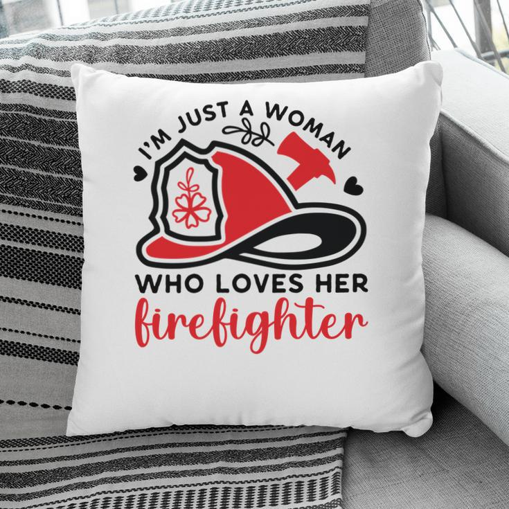 I Am Just A Woman Who Loves Her Firefighter Job New Pillow