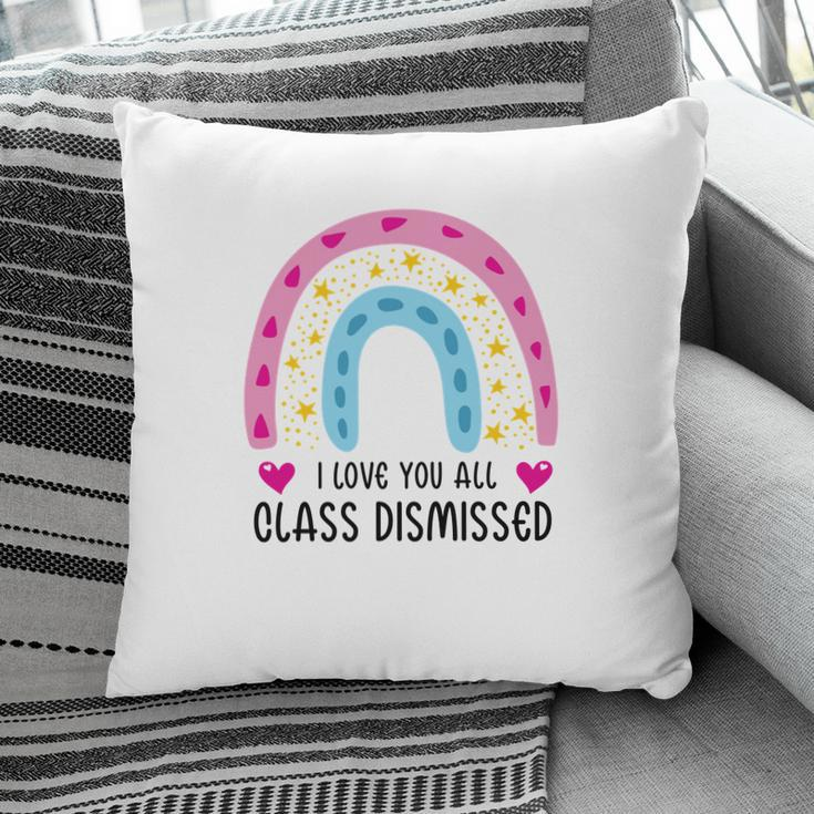 I Love You Class Dismissed Last Day Of School Special Pillow