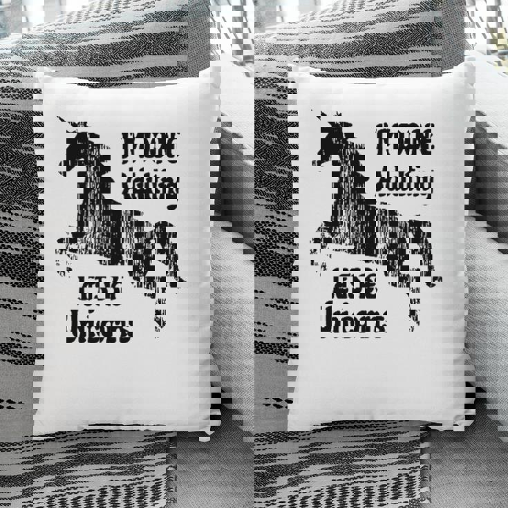 Im Done Adulting Lets Be Unicorns Unicorn Slogan Pillow