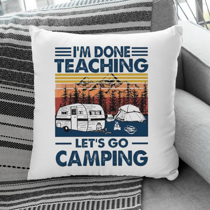 Im Done Teaching Lets Go Camping Vintage Version Pillow