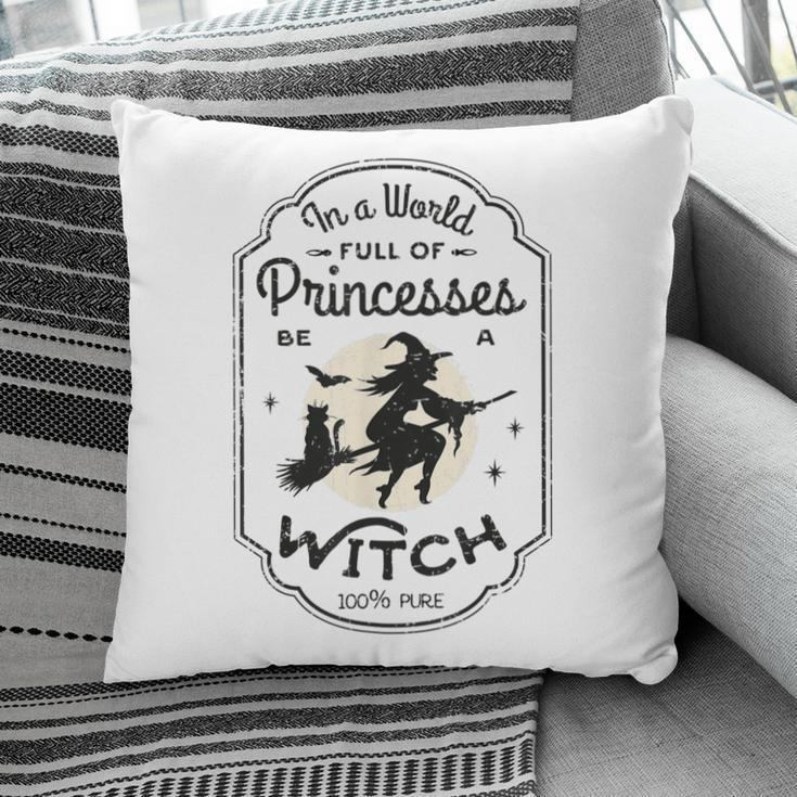 In A World Full Of Princesses Be A Witch Halloween Costume Pillow