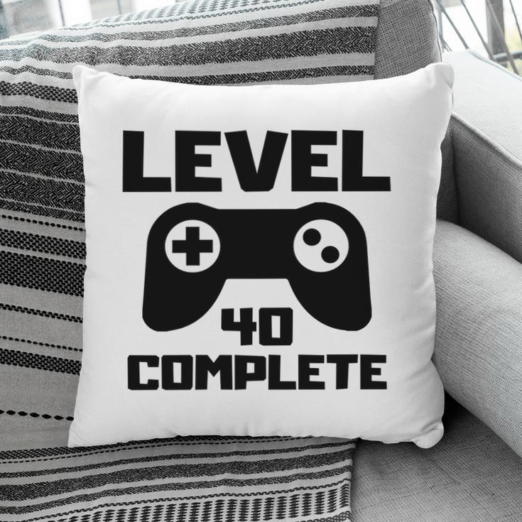 Level 40 Complete Happy 40Th Birthday Gift Idea Pillow