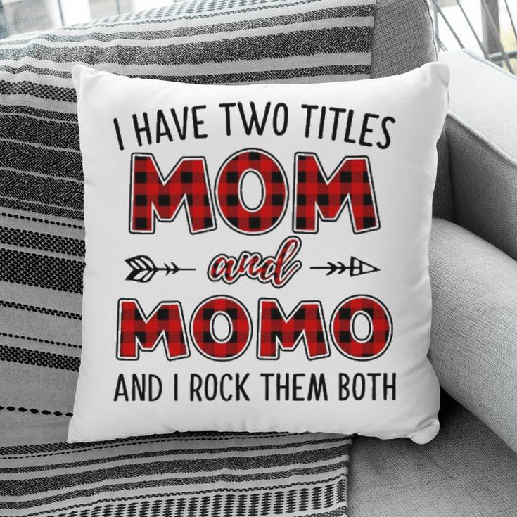 Momo Grandma Gift I Have Two Titles Mom And Momo Pillow