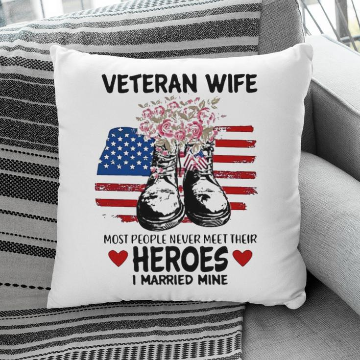 Most People Never Meet Their Heroes I Married Mine Im A Proud Veterans Wife Pillow