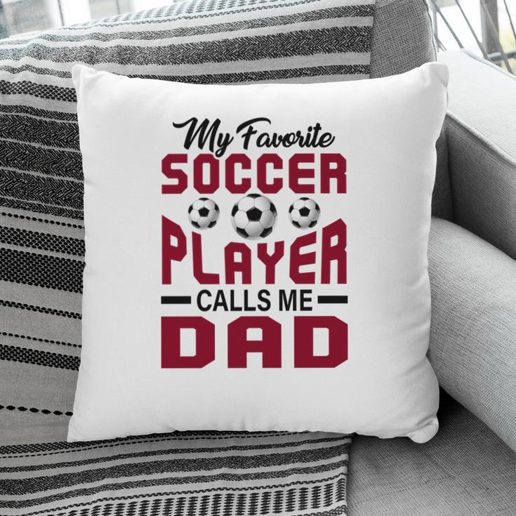 My Favorite Soccer Player Calls Me Dad Red Graphic Pillow